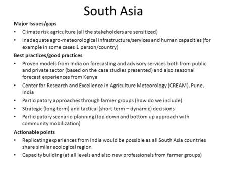 South Asia Major Issues/gaps Climate risk agriculture (all the stakeholders are sensitized) Inadequate agro-meteorological infrastructure/services and.