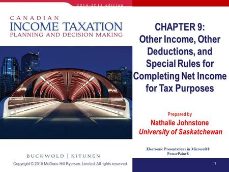 1 Electronic Presentations in Microsoft® PowerPoint® Prepared by Nathalie Johnstone University of Saskatchewan CHAPTER 9: Other Income, Other Deductions,