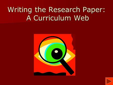Writing the Research Paper: A Curriculum Web. What is a Research Paper? Understanding the task at hand is an important part of the process. Understanding.