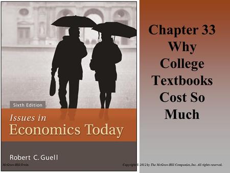 Copyright © 2012 by The McGraw-Hill Companies, Inc. All rights reserved.McGraw-Hill/Irwin Chapter 33 Why College Textbooks Cost So Much.