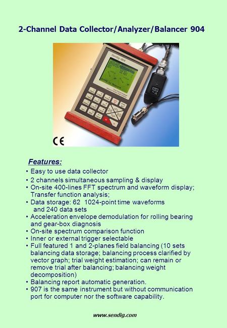 Features: Easy to use data collector 2 channels simultaneous sampling & display On-site 400-lines FFT spectrum and waveform display; Transfer function.