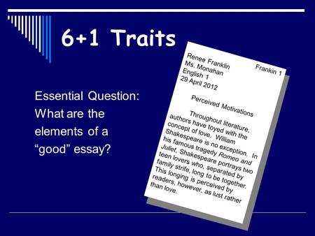 6+1 Traits Essential Question: What are the elements of a “good” essay? Frankin 1 Renee Franklin Ms. Monahan English 1 29 April 2012 Perceived Motivations.