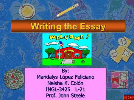 Writing the Essay By: Maridalys López Feliciano Neisha K. Colón INGL-3425 L-21 Prof. John Steele.