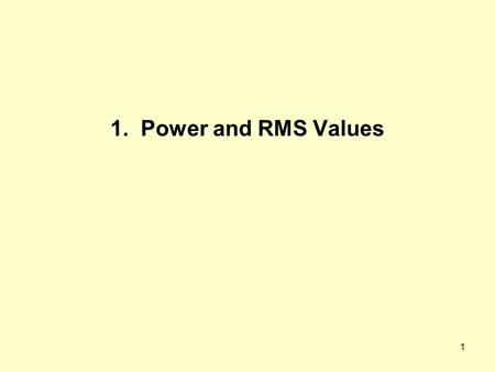 1 1. Power and RMS Values. 2 Instantaneous power p(t) flowing into the box Circuit in a box, two wires +−+− Circuit in a box, three wires +−+− +−+− Any.