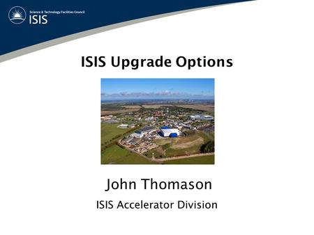ISIS Upgrade Options ISIS Accelerator Division John Thomason.