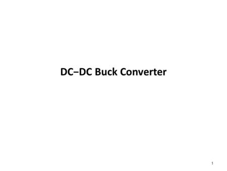 DC−DC Buck Converter 1. DC-DC switch mode converters 2.
