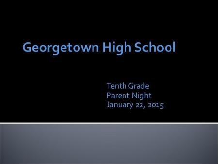 Tenth Grade Parent Night January 22, 2015.  Student-Parent-Counselor Communication  Graduation Plans and EOC  ACC and Dual Credit  Class Selection.