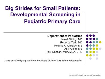 Big Strides for Small Patients: Developmental Screening in Pediatric Primary Care Department of Pediatrics Jerold Stirling, MD Rebecca Turk, MD Melanie.