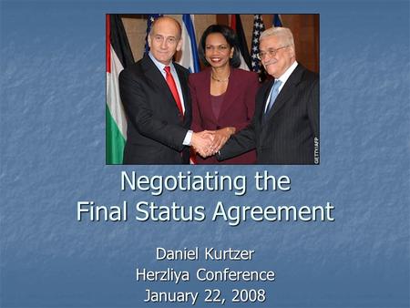 Negotiating the Final Status Agreement Daniel Kurtzer Herzliya Conference January 22, 2008.