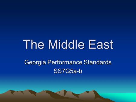 The Middle East Georgia Performance Standards SS7G5a-b.