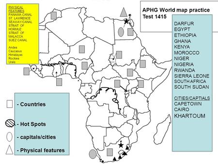 Africa APHG World map practice Test 1415 - Countries - Hot Spots - capitals/cities - Physical features DARFUR EGYPT ETHIOPIA GHANA KENYA MOROCCO NIGER.