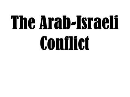 The Arab-Israeli Conflict. What is it all about? 2 Groups, Jews & Palestinian Arabs, claim the same land, Palestine, as their homeland.
