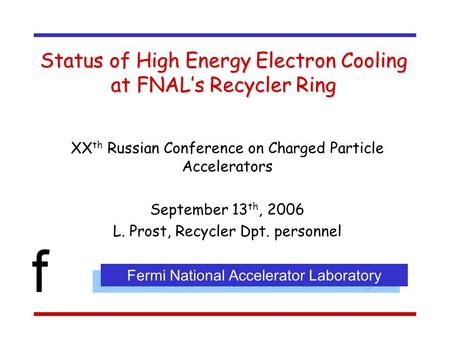 Status of High Energy Electron Cooling at FNAL’s Recycler Ring XX th Russian Conference on Charged Particle Accelerators September 13 th, 2006 L. Prost,