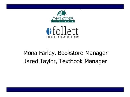 Mona Farley, Bookstore Manager Jared Taylor, Textbook Manager.