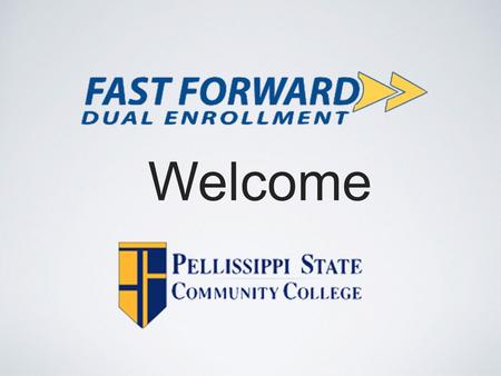 Welcome. WHAT IS FAST FORWARD? Take college-level classes while in high school Take any class for which students meet eligibility requirements.