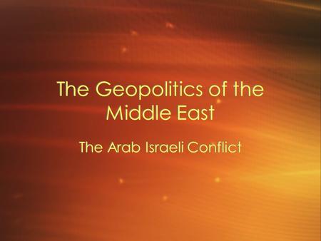 The Geopolitics of the Middle East The Arab Israeli Conflict.