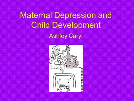 Maternal Depression and Child Development Ashley Caryl.