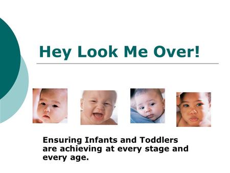 Hey Look Me Over! Ensuring Infants and Toddlers are achieving at every stage and every age.
