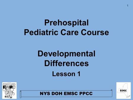 NYS DOH EMSC PPCC 1 Prehospital Pediatric Care Course Developmental Differences Lesson 1.