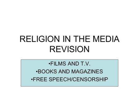 RELIGION IN THE MEDIA REVISION FILMS AND T.V. BOOKS AND MAGAZINES FREE SPEECH/CENSORSHIP.