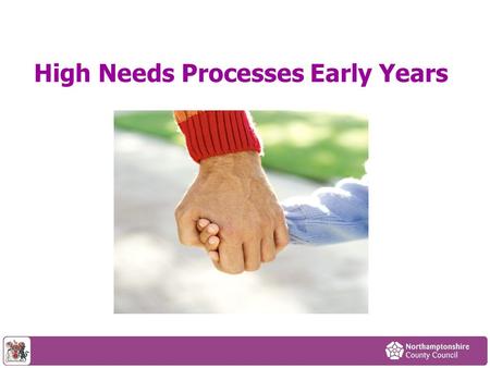 High Needs Processes Early Years. Contents What is High Needs Funding? - Slide 3 Funding data – Slide 4 What is High Needs Panel? – Slide 5 What Does.