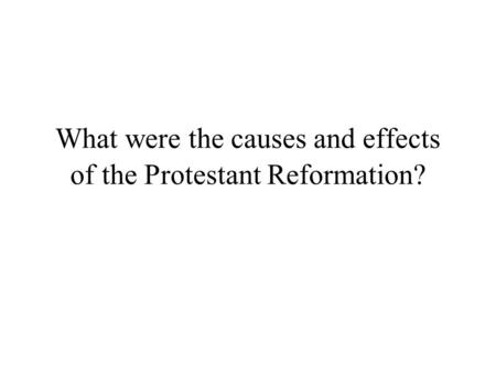 What were the causes and effects of the Protestant Reformation?