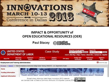 IMPACT & OPPORTUNITY of OPEN EDUCATIONAL RESOURCES (OER) Case Study Paul Stacey Except where otherwise noted these Innovations 2013 materials are licensed.