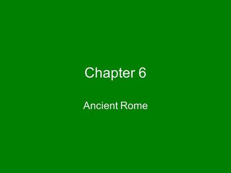 Chapter 6 Ancient Rome. Section 1 Early Rome and the Republic.