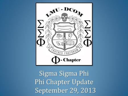Sigma Sigma Phi Phi Chapter Update September 29, 2013.