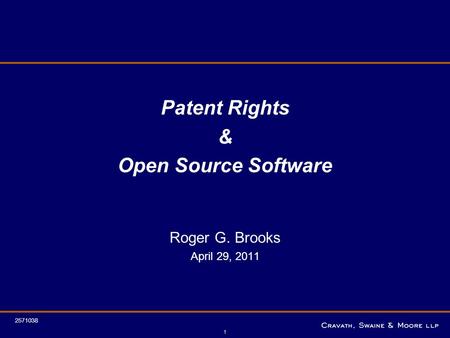 1 Patent Rights & Open Source Software Roger G. Brooks April 29, 2011 2571038.