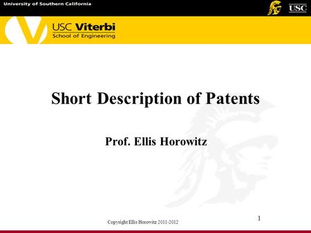 Copyright Ellis Horowitz 2011-2012 1 Short Description of Patents Prof. Ellis Horowitz.
