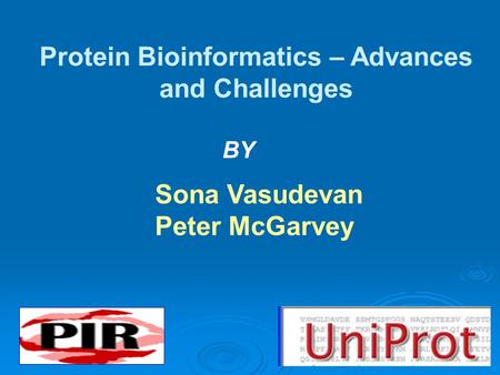 1 Protein Bioinformatics – Advances and Challenges Sona Vasudevan Peter McGarvey BY.