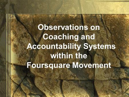 Observations on Coaching and Accountability Systems within the Foursquare Movement.