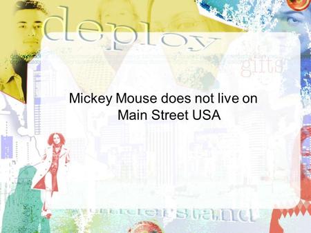 Mickey Mouse does not live on Main Street USA  Personal  Shared  Systemic.
