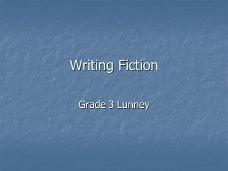 Writing Fiction Grade 3 Lunney. Session 1 Imaging Stories From Ordinary Moments Sunday baking, fudge, 2 layered white cake topped with boiled icing Sunday.