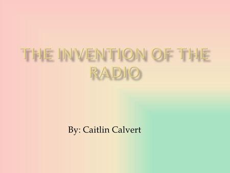 By: Caitlin Calvert.  The radio is a device that is used to listen to music, weather reports, radio shows, and the news.  The radio is used for many.