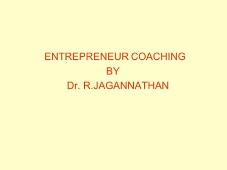 ENTREPRENEUR COACHING BY Dr. R.JAGANNATHAN. TOPICS FOR DISCUSSION AND INTERACTION BUSINESS LINE IDENTIFICATION IDENTIFYING THE CHALLENGES IN THE MARKET.