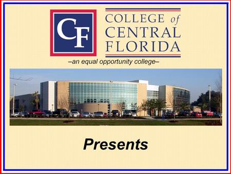 Presents. Retooling and Refueling Workforce Connection College of Central Florida Donnah Ross and Bryan Sykes College of Central Florida Presented by: