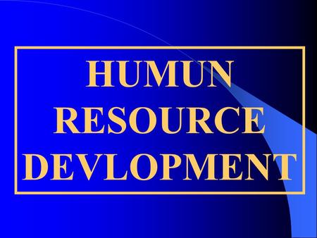 HUMUN RESOURCE DEVLOPMENT. THE CONCEPT HUMAN RESOURCE DEVELOPMENT IN THE ORGANIZATION CONTEXT IS THE PROCESS BY WHICH EMPLOYEES IN AN ORGANIZATION ARE.