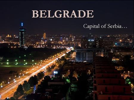 BELGRADE Capital of Serbia…. General Belgrade is the capital of Serbia Belgrade is the capital of Serbia It has about 2 million inhabitants It has about.