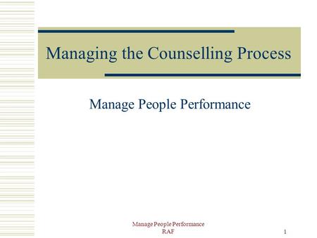 Manage People Performance RAF 1 Managing the Counselling Process Manage People Performance.