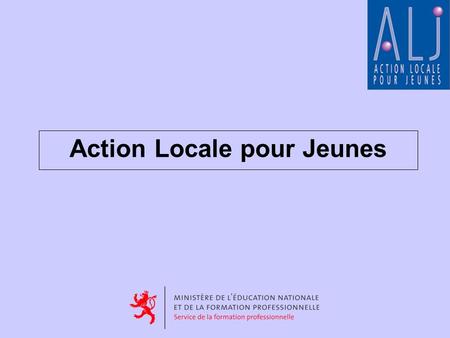 Action Locale pour Jeunes. Its goal is to support youth and young adults in the period of their transition from School to occupational life.