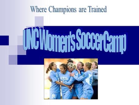 Types of camps Location Chapel Hill, N. Carolina Why? Comfortable college campus Variety of soccer fields Dorm rooms available Cafeteria with an assortment.