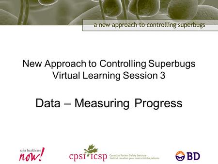 New Approach to Controlling Superbugs Virtual Learning Session 3 Data – Measuring Progress.