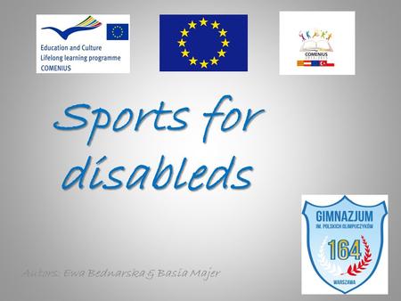 Sports for disableds Autors: Ewa Bednarska & Basia Majer.