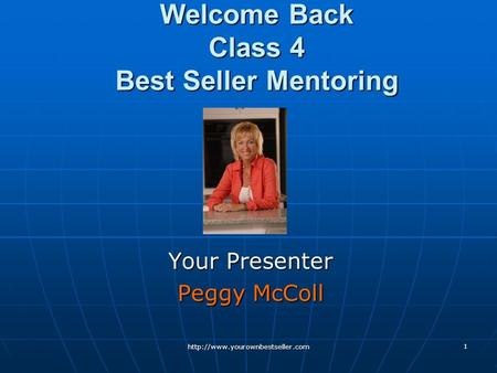 1 Welcome Back Class 4 Best Seller Mentoring Your Presenter Peggy McColl.