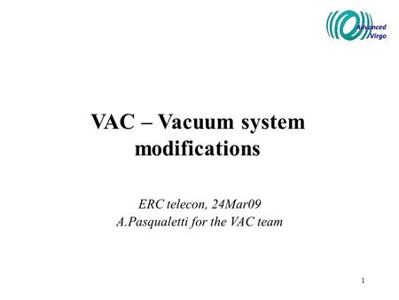 1 VAC – Vacuum system modifications ERC telecon, 24Mar09 A.Pasqualetti for the VAC team.