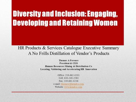 Diversity and Inclusion: Engaging, Developing and Retaining Women HR Products & Services Catalogue Executive Summary A No Frills Distillation of Vendor’s.