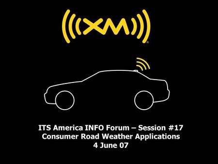 ITS America INFO Forum – Session #17 Consumer Road Weather Applications 4 June 07.