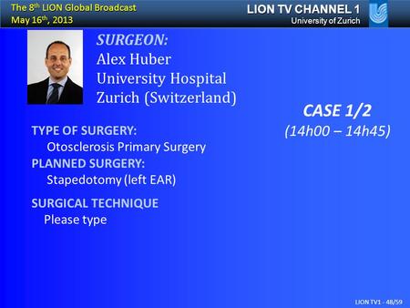 CASE 1/2 SURGEON: Alex Huber University Hospital Zurich (Switzerland)